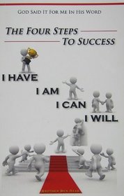 I Have, I Am, I Can, I Will: Four Steps to Success