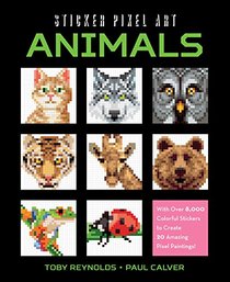 Sticker Pixel Art: Animals: With Over 8,000 Colorful Stickers to Create 20 Amazing Pixel Paintings!