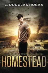 Homestead: A Post-Apocalyptic Tale of Human Survival (After the Pulse) (Volume 1)