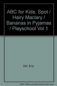 ABC for Kids: Spot / Hairy Maclary / Bananas in Pyjamas / Playschool Vol 1