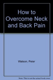 How to Overcome Neck and Back Pain