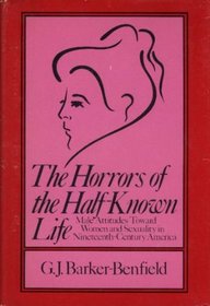 The horrors of the half-known life: Male attitudes toward women and sexuality in nineteenth-century America