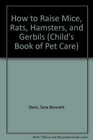 How to Raise Mice, Rats, Hamsters, and Gerbils (Child's Book of Pet Care)