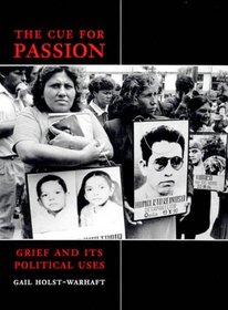 The Cue for Passion : Grief and Its Political Uses