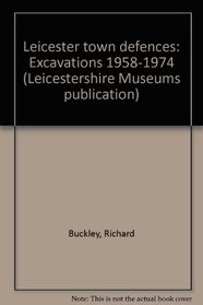 Leicester town defences: Excavations 1958-1974 (Leicestershire Museums publication)