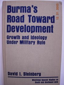 Burma's Road Toward Development: Growth and Ideology Under Military Rule (Westview special studies on South and Southeast Asia)