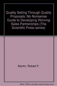 Quality Selling Through Quality Proposals: A No-Nonsense Guide to Developing Winning Sales Partnerships (The Scientific Press Series)