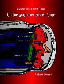 Vacuum Tube Circuit Design: Guitar Amplifier Power Amps