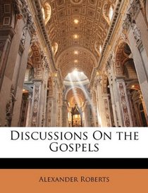 Discussions On the Gospels