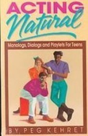 Acting Natural: Monologs, Dialogs, and Playlets for Teens