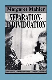 Separation--Individuation: Essays in Honor of Margaret S. Mahler (The Master Work Series)