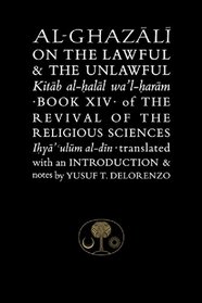 Al-Ghazali on the Lawful & the Unlawful: Book XIV of the Revival of the Religious Sciences (Ghazali Series)