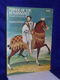 Prince of the Renaissance: The Life of Francois I
