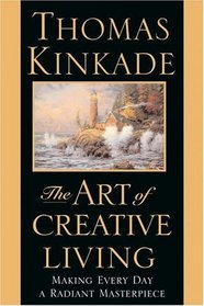 The Art of Creative Living: Making Every Day a Radiant Masterpiece