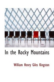 In the Rocky Mountains: A Tale of Adventure