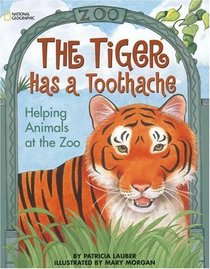 The Tiger Has A Toothache:  Helping Animals At The Zoo