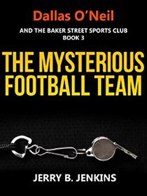 The Mysterious Football Team (Dallas O'Neil & the Baker Street Sports Club, Bk 3)