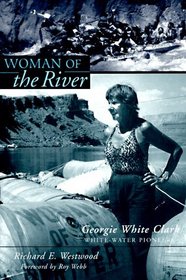 Woman of the River: Georgie White Clark, White Water Pioneer