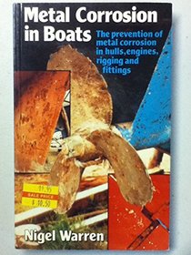 Metal Corrosion in Boats: The Prevention of Metal Corrosion in Hulls, Engines, Rigging and Fittings