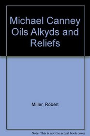Michael Canney Oils Alkyds and Reliefs