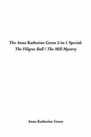 The Anna Katherine Green 2-In-1 Special: The Filigree Ball / the Mill Mystery
