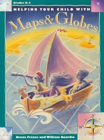 Helping Your Child With Maps & Globes: Grades K-3: Parent Resource