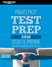 Private Pilot Test Prep 2016: Study & Prepare: Pass your test and know what is essential to become a safe, competent pilot ? from the most trusted source in aviation training (Test Prep series)