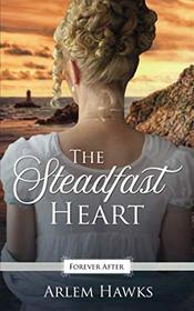 The Steadfast Heart: A Regency Fairy Tale Retelling (Forever After Retellings)