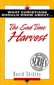 What Christians Should Know About . . the End of Time Harvest (The 