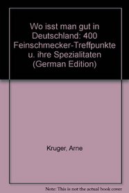Wo isst man gut in Deutschland: 400 Feinschmecker-Treffpunkte u. ihre Spezialitaten (German Edition)