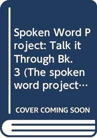 Spoken Word Project: Talk it Through Bk. 3 (The spoken word project)