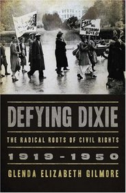 Defying Dixie: The Radical Roots of Civil Rights, 1919-1950