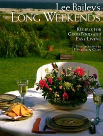 Lee Bailey's Long Weekends : Recipes for Good Food and Easy Living