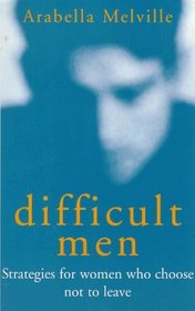 DIFFICULT MEN: STRATEGIES FOR WOMEN WHO CHOSE NOT TO LEAVE