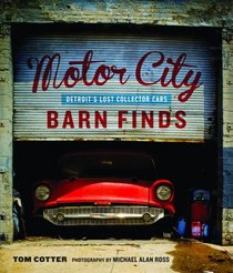 Motor City Barn Finds: Detroit's Lost Collector Cars