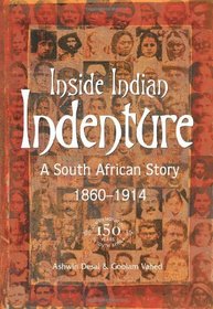 Inside Indian Indenture: A South African Story, 1860-1914