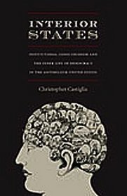 Interior States: Institutional Consciousness and the Inner Life of Democracy in the Antebellum United States (New Americanists)