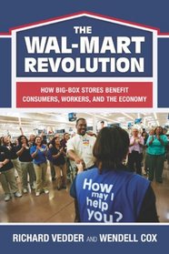 The Wal-Mart Revolution: How Big Box Stores Benefit Consumers,  Workers,  and the Economy