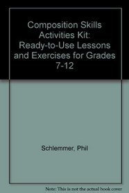 Composition Skills Activities Kit: Ready-To-Use Lessons and Exercises for Grades 7-12