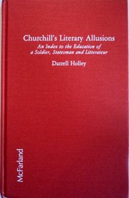 Churchill's Literary Allusions: An Index to the Education of a Soldier, Statesman and Litterateur
