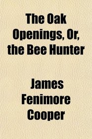 The Oak Openings, Or, the Bee Hunter