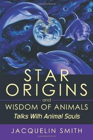 Star Origins And Wisdom Of Animals: Talks With Animal Souls