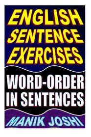 English Sentence Exercises: Word-Order In Sentences (English Exercises) (Volume 3)