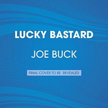 Lucky Bastard: My Life, My Dad, and the Things I'm Not Allowed to Say on TV