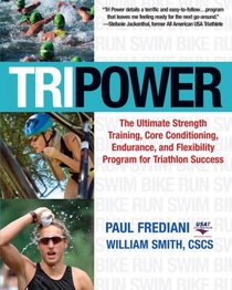 Tri Power: The Ultimate Strength Training, Core Conditioning, Endurance, and Flexibility Program for Triathlon Success