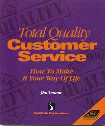 Total Quality Customer Service: How to Make It Your Way of Life
