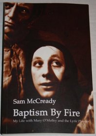 Baptism by Fire: My Life with Mary O'Malley and the Lyric Players