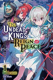 The Undead King's Reign of Peace, Vol. 1 (light novel) (Volume 1) (The Undead King's Reign of Peace (light novel), 1)