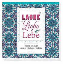 Lache, liebe, lebe: Frohliche Zitate zum Ausmalen, Verschenken & Dekorieren (German Edition)