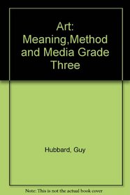 Art: Meaning,Method and Media Grade Three
